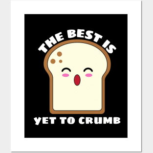 The Best Is Yet To Crumb - Cute Bread Pun Posters and Art